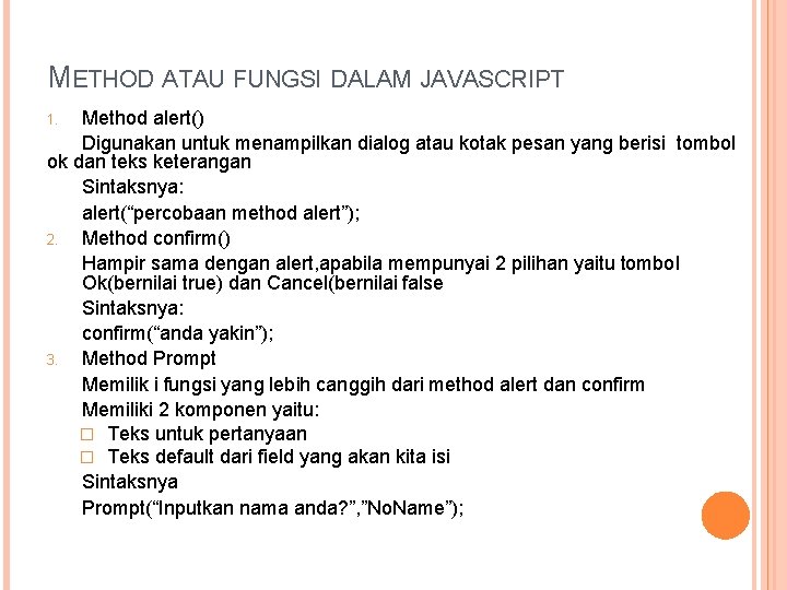 METHOD ATAU FUNGSI DALAM JAVASCRIPT Method alert() Digunakan untuk menampilkan dialog atau kotak pesan