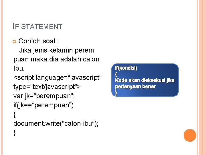 IF STATEMENT Contoh soal : Jika jenis kelamin perem puan maka dia adalah calon