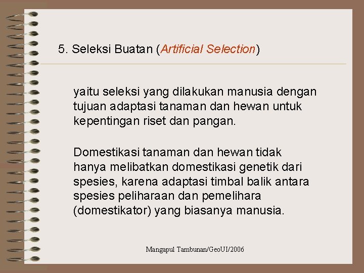 5. Seleksi Buatan (Artificial Selection) yaitu seleksi yang dilakukan manusia dengan tujuan adaptasi tanaman