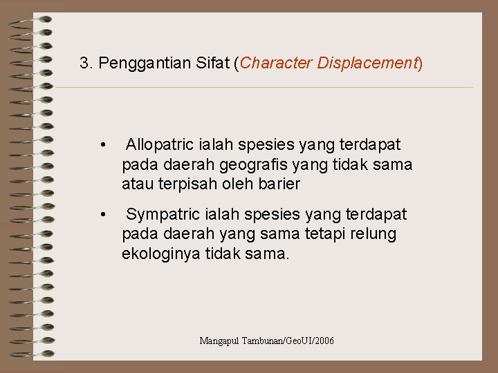 3. Penggantian Sifat (Character Displacement) • Allopatric ialah spesies yang terdapat pada daerah geografis