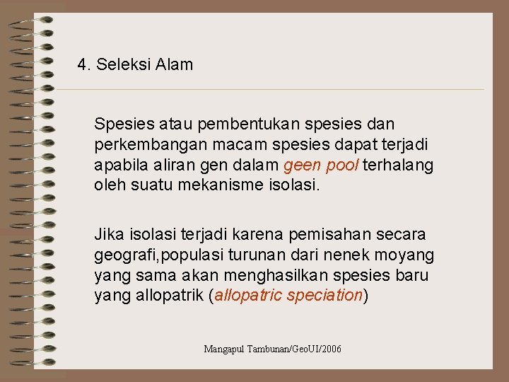 4. Seleksi Alam Spesies atau pembentukan spesies dan perkembangan macam spesies dapat terjadi apabila