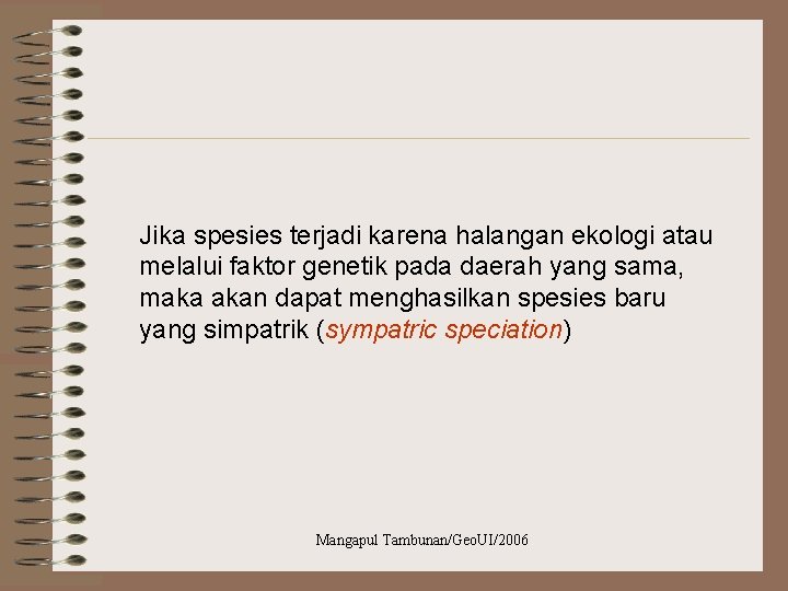 Jika spesies terjadi karena halangan ekologi atau melalui faktor genetik pada daerah yang sama,