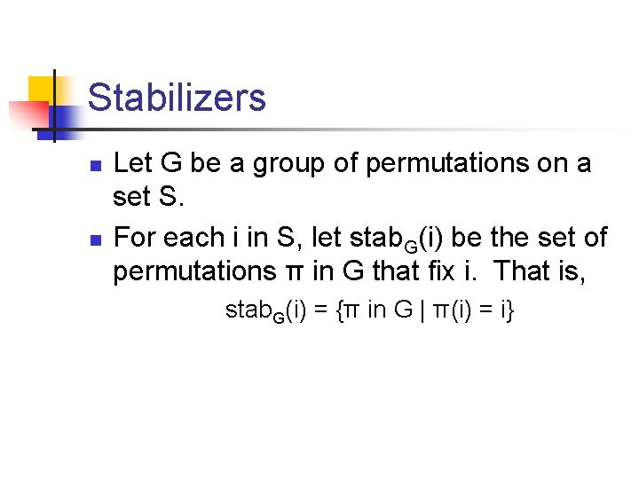 Stabilizers n n Let G be a group of permutations on a set S.