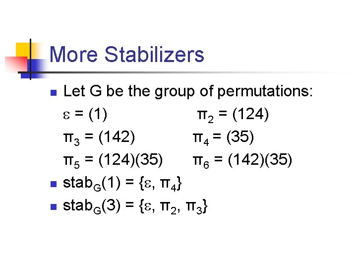 More Stabilizers n n n Let G be the group of permutations: = (1)
