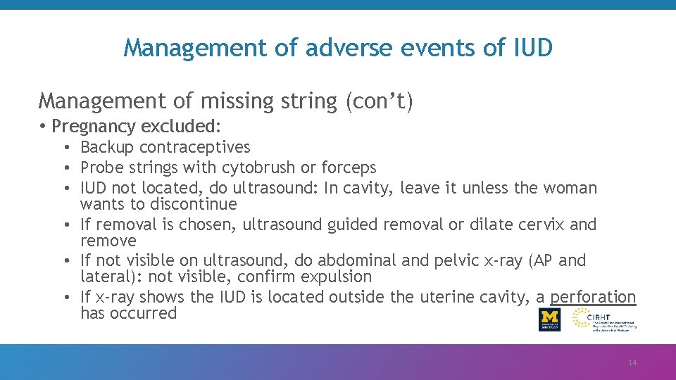 Management of adverse events of IUD Management of missing string (con’t) • Pregnancy excluded: