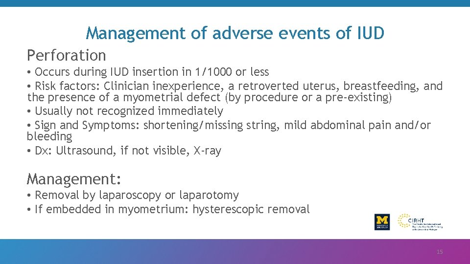 Management of adverse events of IUD Perforation • Occurs during IUD insertion in 1/1000