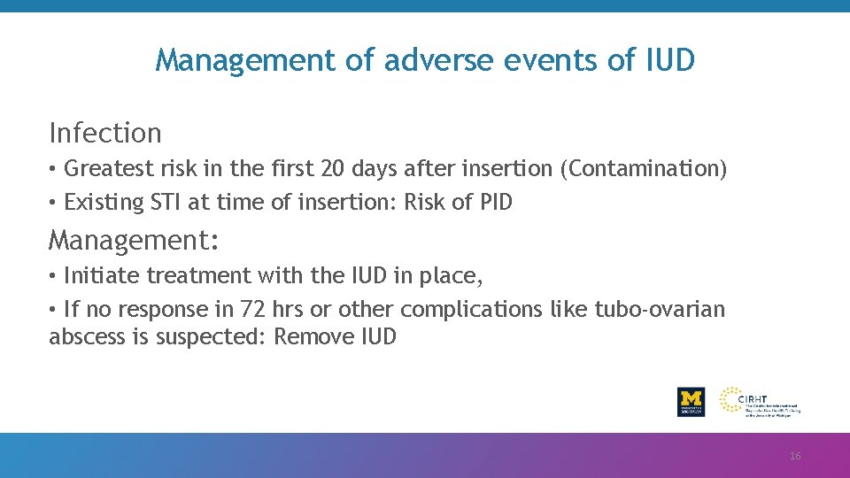 Management of adverse events of IUD Infection • Greatest risk in the first 20