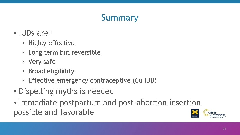 Summary • IUDs are: • • • Highly effective Long term but reversible Very