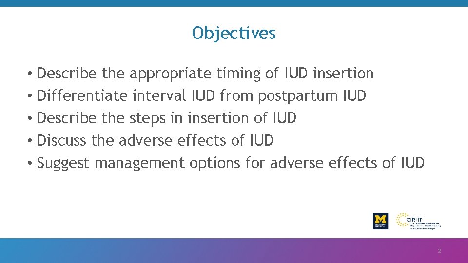 Objectives • Describe the appropriate timing of IUD insertion • Differentiate interval IUD from