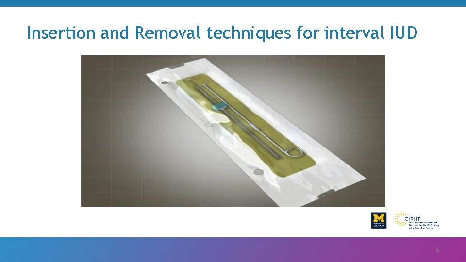 Insertion and Removal techniques for interval IUD 5 