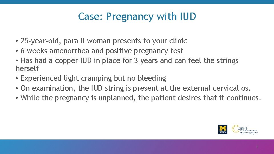 Case: Pregnancy with IUD • 25 -year-old, para II woman presents to your clinic