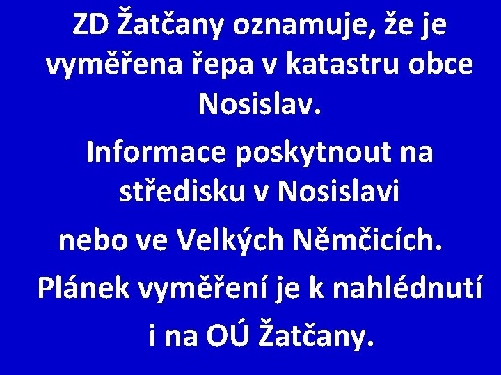 ZD Žatčany oznamuje, že je vyměřena řepa v katastru obce Nosislav. Informace poskytnout na