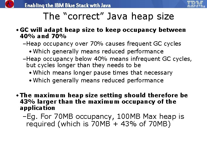 Enabling the IBM Blue Stack with Java The “correct” Java heap size • GC