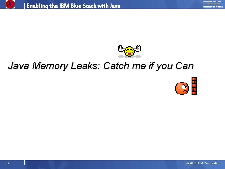 Enabling the IBM Blue Stack with Java Memory Leaks: Catch me if you Can