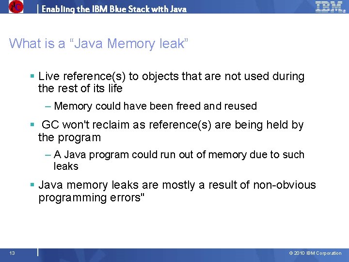 Enabling the IBM Blue Stack with Java What is a “Java Memory leak” §