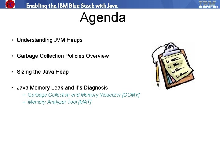 Enabling the IBM Blue Stack with Java Agenda • Understanding JVM Heaps • Garbage