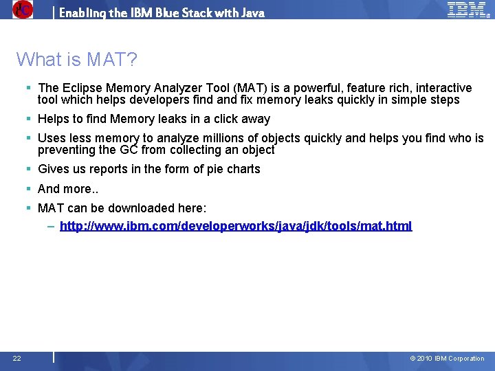 Enabling the IBM Blue Stack with Java What is MAT? § The Eclipse Memory