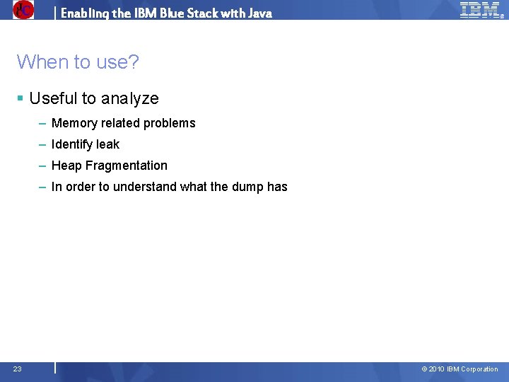 Enabling the IBM Blue Stack with Java When to use? § Useful to analyze