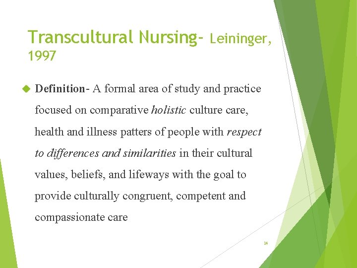 Transcultural Nursing- Leininger, 1997 Definition- A formal area of study and practice focused on