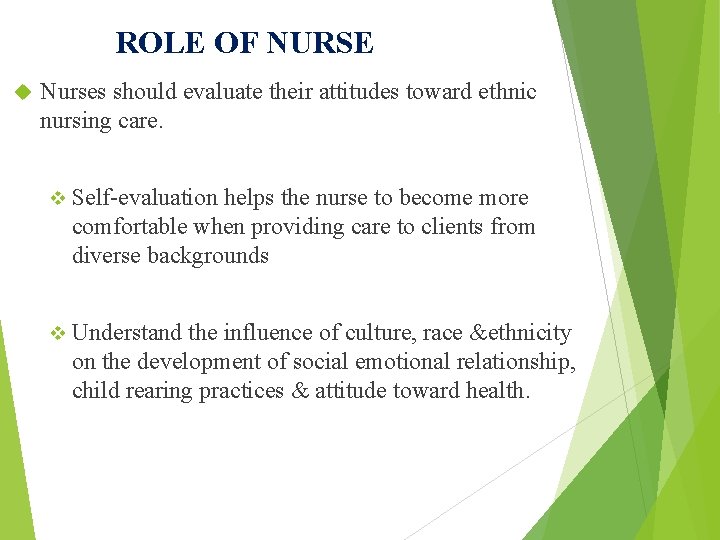 ROLE OF NURSE Nurses should evaluate their attitudes toward ethnic nursing care. v Self-evaluation