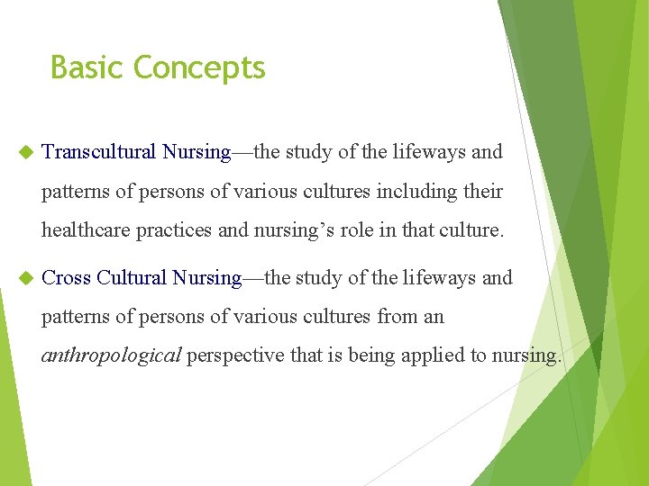 Basic Concepts Transcultural Nursing—the study of the lifeways and patterns of persons of various