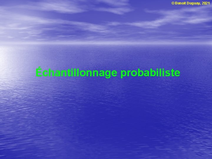 © Benoit Duguay, 2021 Échantillonnage probabiliste 