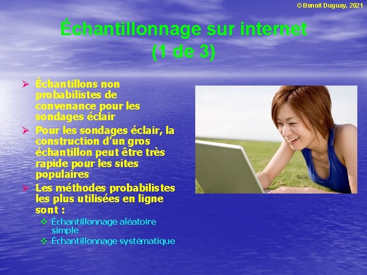 © Benoit Duguay, 2021 Échantillonnage sur internet (1 de 3) Ø Échantillons non probabilistes