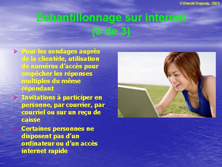 © Benoit Duguay, 2021 Échantillonnage sur internet (3 de 3) Ø Pour les sondages