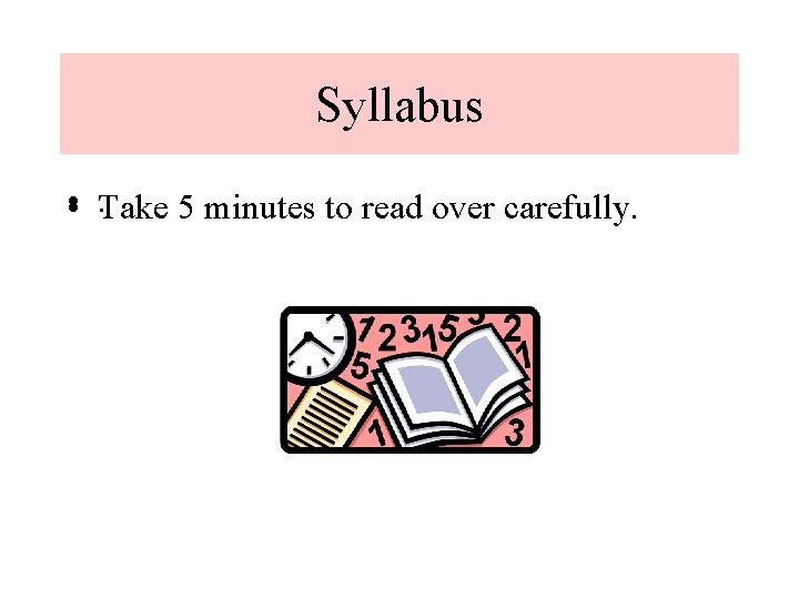 Syllabus • . Take 5 minutes to read over carefully. 