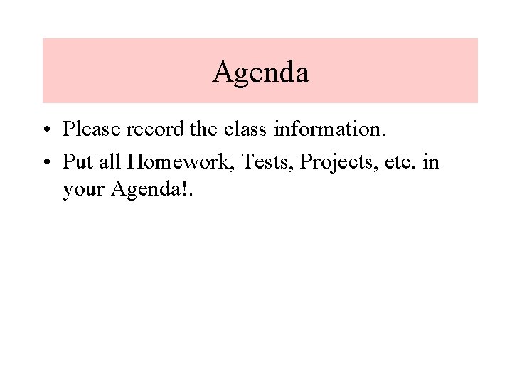 Agenda • . Please record the class information. • Put all Homework, Tests, Projects,