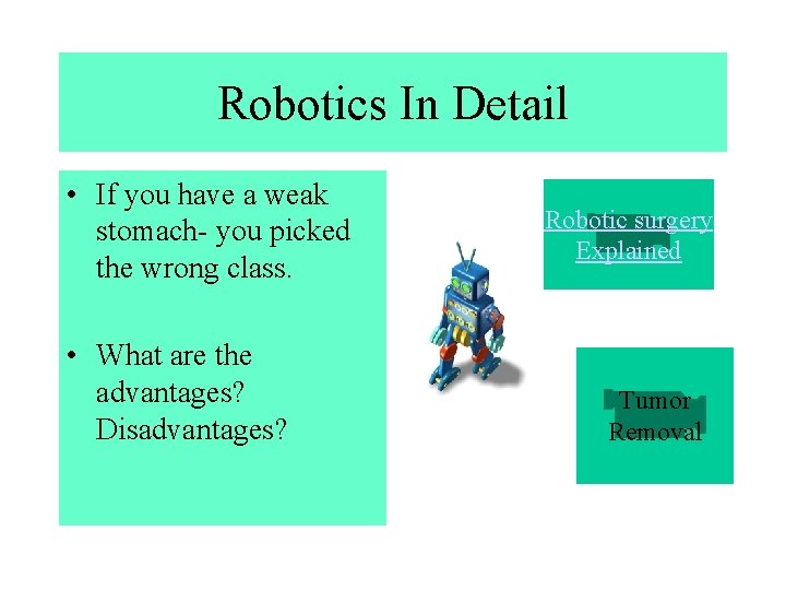 Robotics In Detail • If you have a weak stomach- you picked the wrong