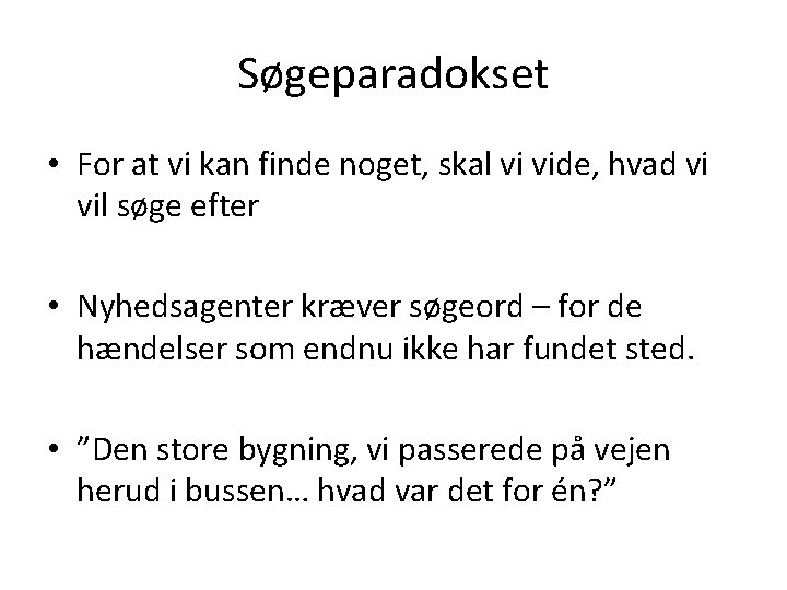 Søgeparadokset • For at vi kan finde noget, skal vi vide, hvad vi vil