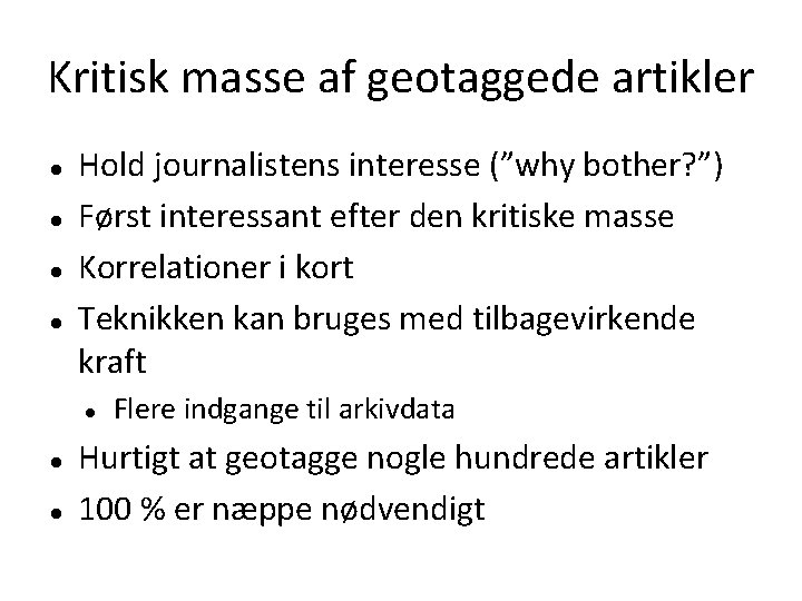 Kritisk masse af geotaggede artikler Hold journalistens interesse (”why bother? ”) Først interessant efter