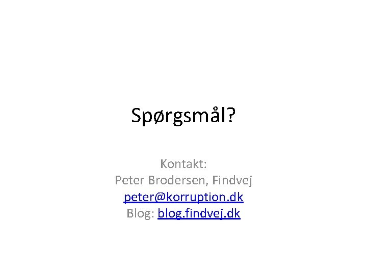 Spørgsmål? Kontakt: Peter Brodersen, Findvej peter@korruption. dk Blog: blog. findvej. dk 
