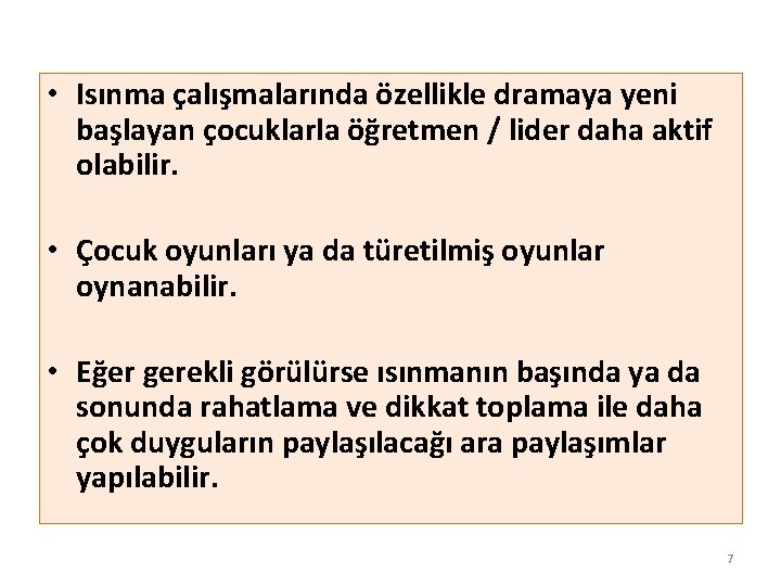  • Isınma çalışmalarında özellikle dramaya yeni başlayan çocuklarla öğretmen / lider daha aktif