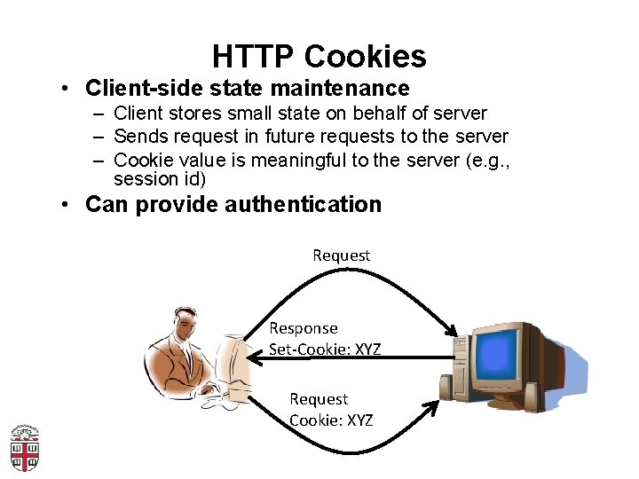 HTTP Cookies • Client-side state maintenance – Client stores small state on behalf of