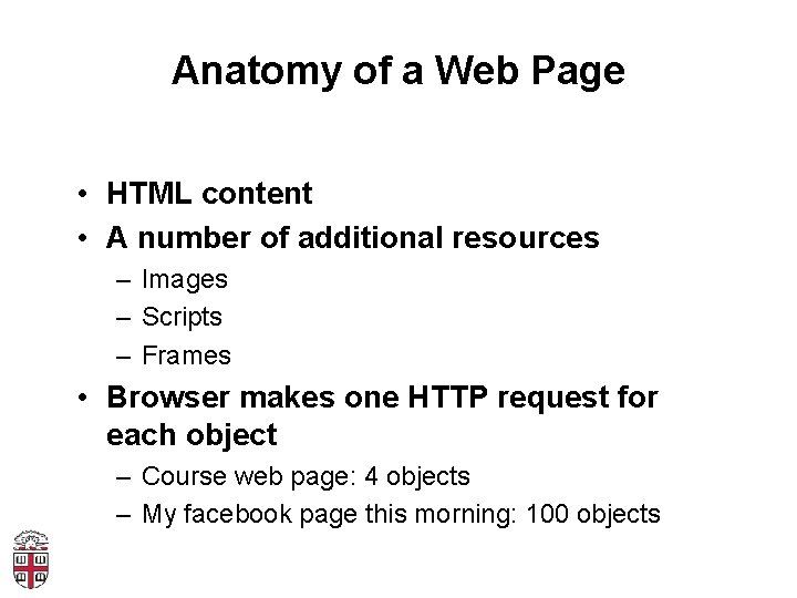 Anatomy of a Web Page • HTML content • A number of additional resources