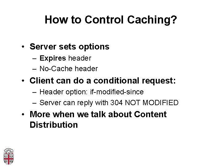 How to Control Caching? • Server sets options – Expires header – No-Cache header