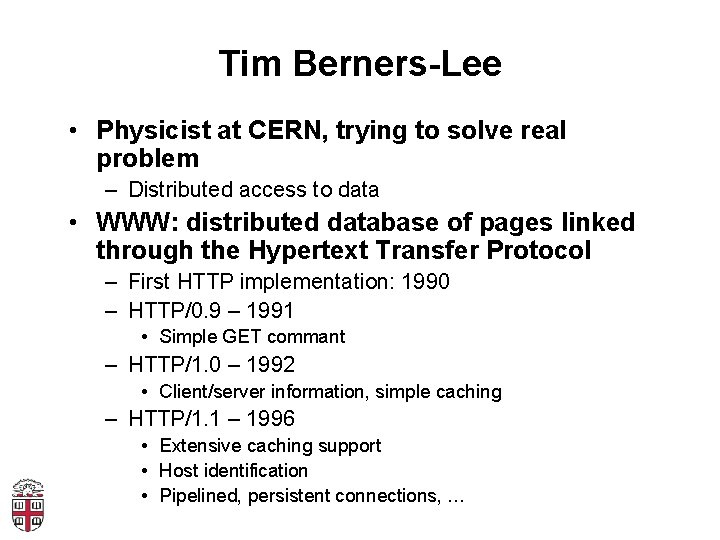 Tim Berners-Lee • Physicist at CERN, trying to solve real problem – Distributed access