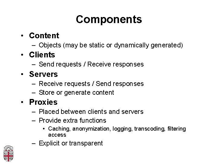 Components • Content – Objects (may be static or dynamically generated) • Clients –