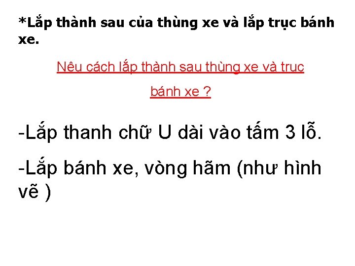 *Lắp thành sau của thùng xe và lắp trục bánh xe. Nêu cách lắp