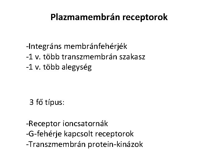 Plazmamembrán receptorok -Integráns membránfehérjék -1 v. több transzmembrán szakasz -1 v. több alegység 3