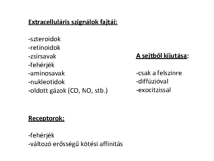 Extracelluláris szignálok fajtái: -szteroidok -retinoidok -zsírsavak -fehérjék -aminosavak -nukleotidok -oldott gázok (CO, NO, stb.
