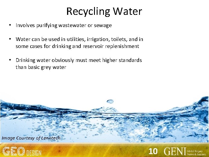 Recycling Water • Involves purifying wastewater or sewage • Water can be used in