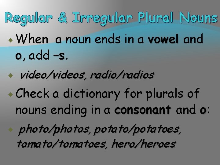 Regular & Irregular Plural Nouns When a noun ends in a vowel and o,