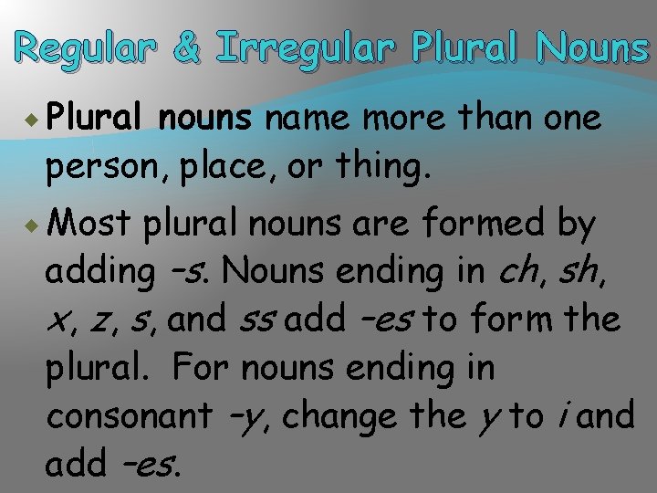 Regular & Irregular Plural Nouns Plural nouns name more than one person, place, or