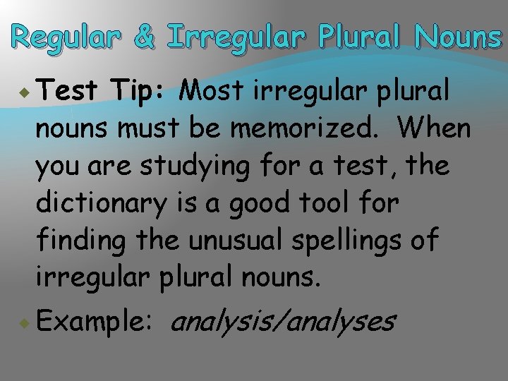 Regular & Irregular Plural Nouns Test Tip: Most irregular plural nouns must be memorized.