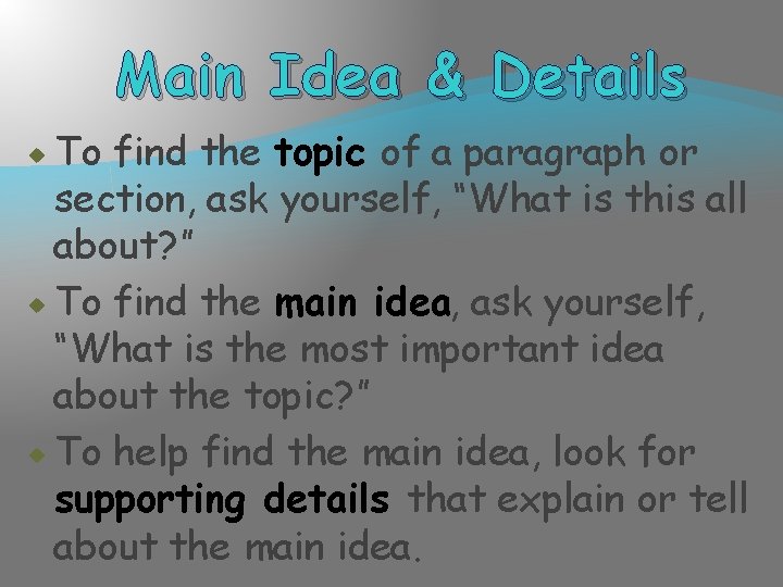 Main Idea & Details To find the topic of a paragraph or section, ask