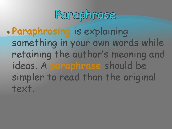 Paraphrase Paraphrasing is explaining something in your own words while retaining the author’s meaning