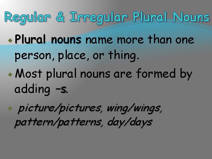 Regular & Irregular Plural Nouns Plural nouns name more than one person, place, or